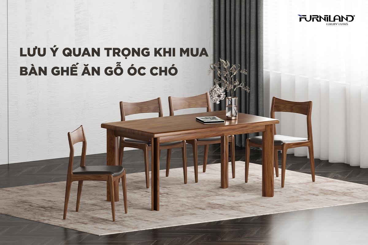 Lưu ý quan trọng khi mua bàn ghế ăn gỗ óc chó