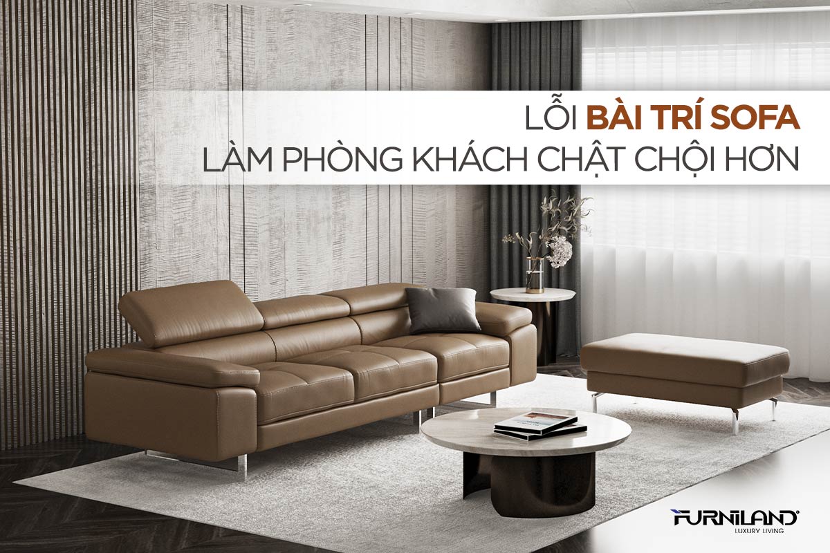 Lỗi Bài Trí Sofa Làm Phòng Khách Chật Chội Hơn