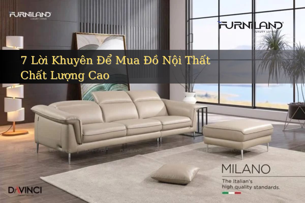 7 Lời Khuyên Để Mua Đồ Nội Thất Chất Lượng Cao