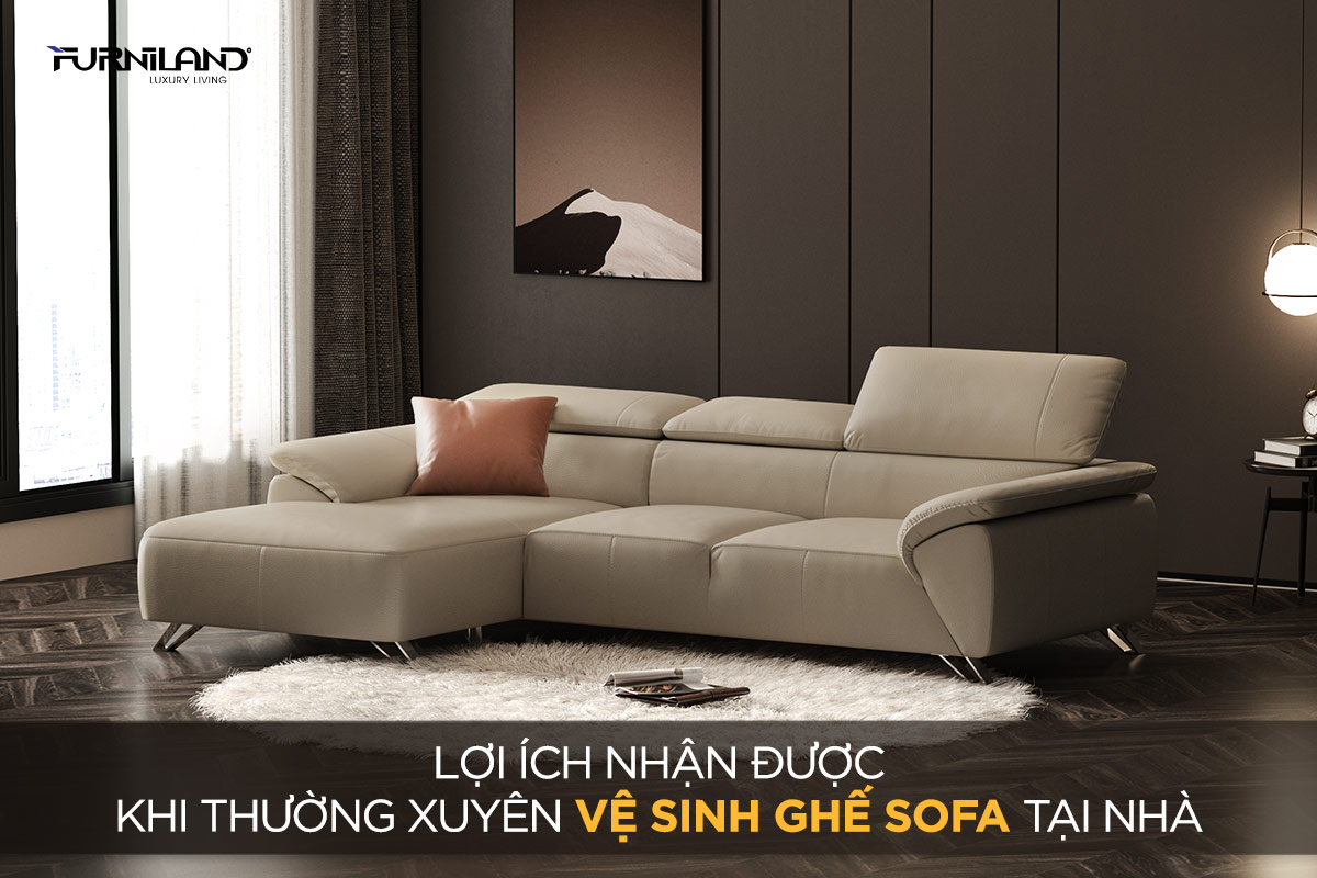 Lợi Ích Nhận Được Khi Thường Xuyên Vệ Sinh Ghế Sofa Tại Nhà