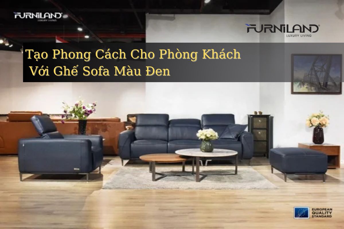 Cách Tạo Phong Cách Cho Phòng Khách Của Bạn Với Ghế Sofa Màu Đen