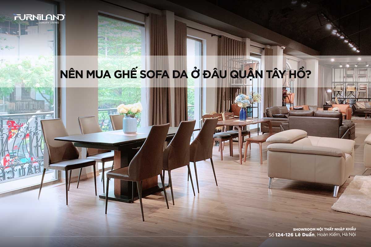 Nên Mua Ghế Sofa Da Ở Đâu Quận Tây Hồ?