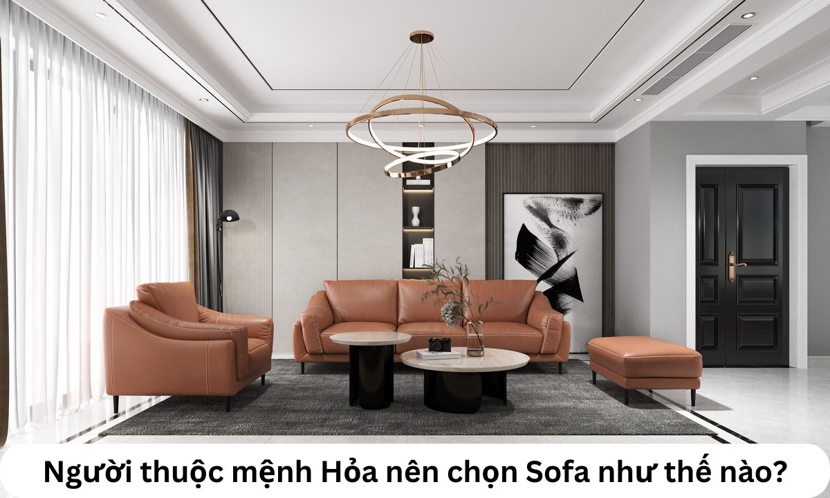 Người thuộc mệnh Hỏa nên chọn Sofa như thế nào?