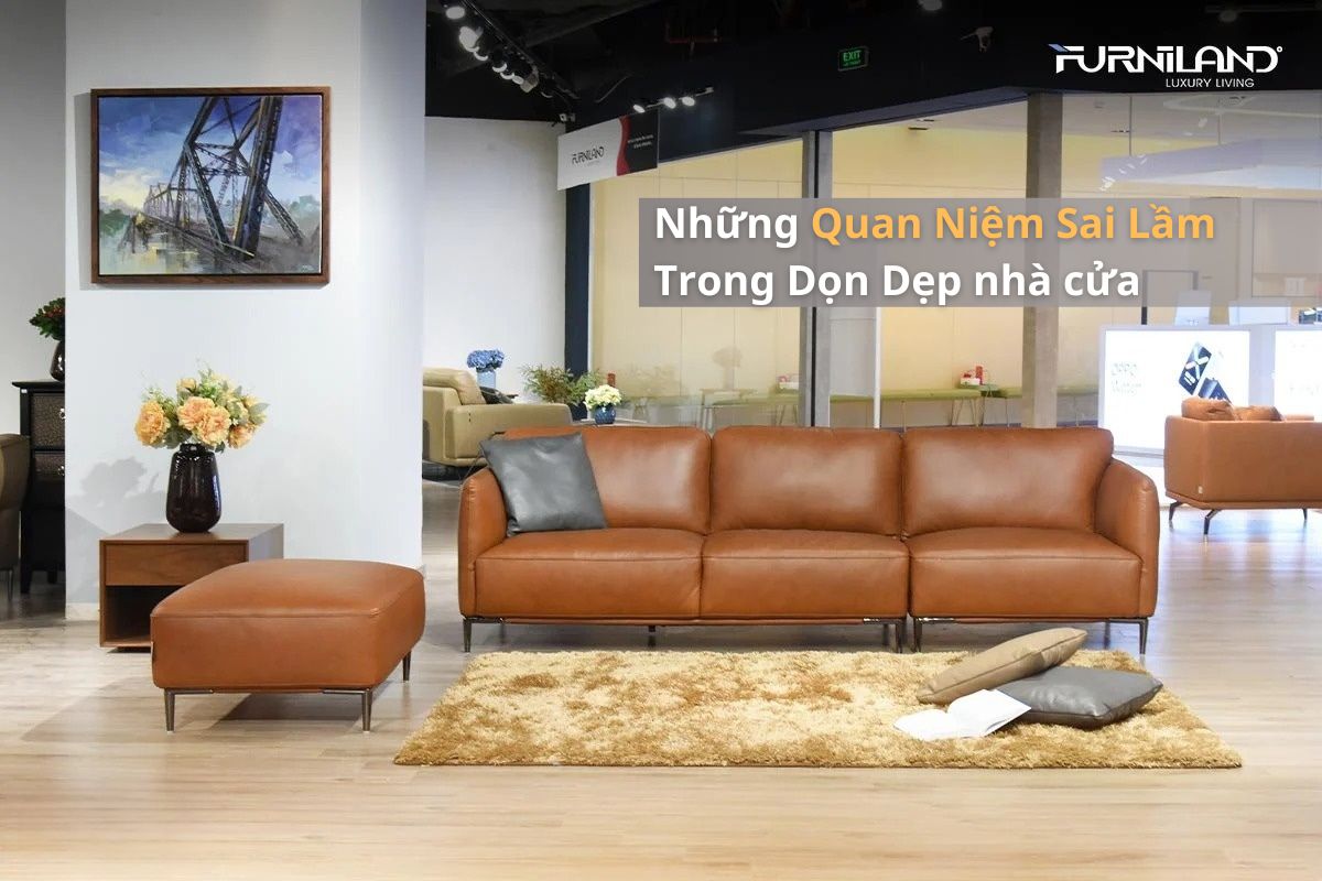 Những Quan Niệm Sai Lầm Trong Dọn Dẹp Mà Bạn Nên Thay Đổi