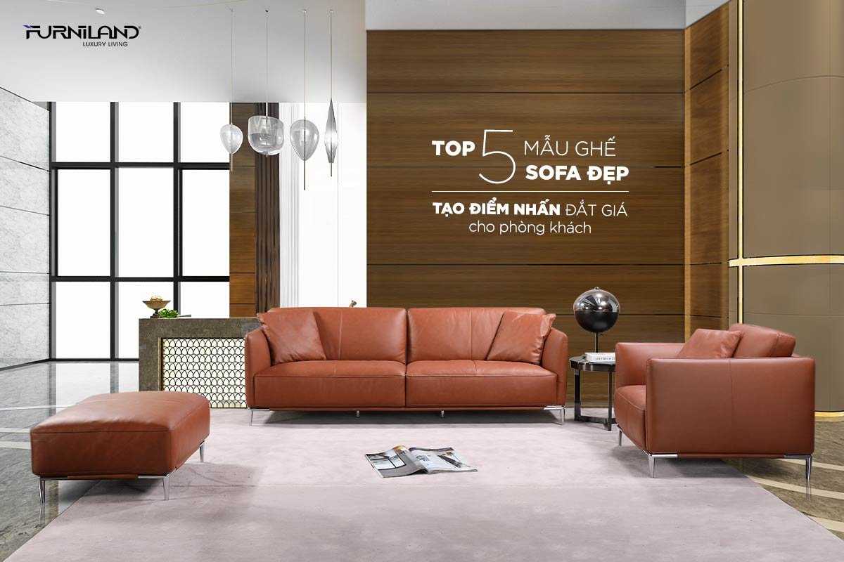Top 5 Mẫu Ghế Sofa Đẹp Tạo Điểm Nhấn Đắt Giá Cho Phòng Khách