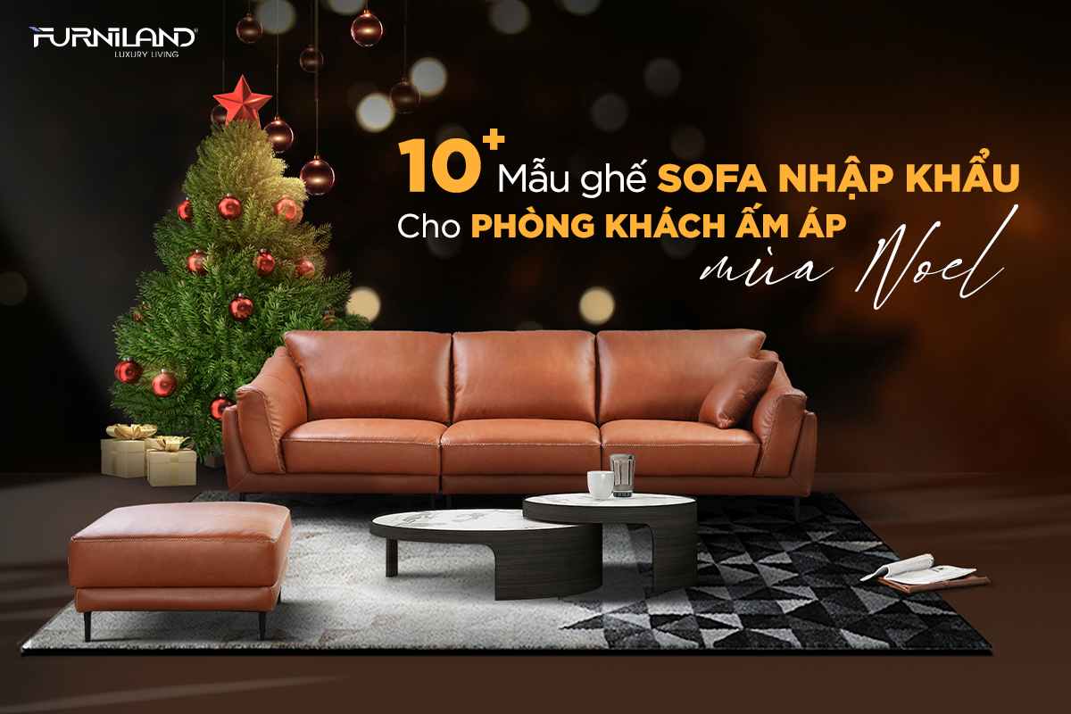 10+ Mẫu Ghế Sofa Nhập Khẩu Cho Phòng Khách Ấm Áp Mùa Noel