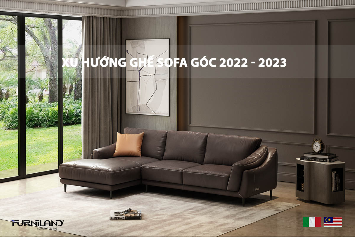Ghế Sofa Góc 2022 - 2023: Xu Hướng Và Kiểu Dáng Đẹp Nhất