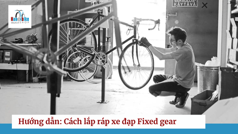 Hướng dẫn lắp ráp xe đạp Fixed gear khi mua hàng tại Hanoibike
