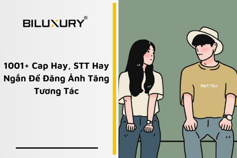 1001+ Cap hay, STT hay ngắn ấn tượng để đăng ảnh, tăng tương tác