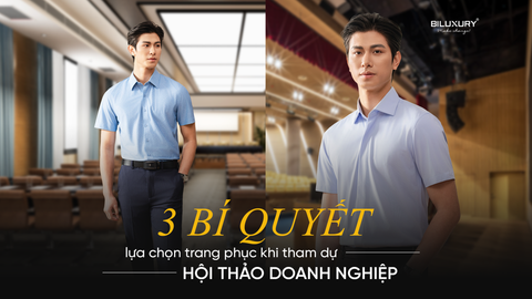 3 BÍ QUYẾT CHỌN TRANG PHỤC KHI THAM DỰ HỘI THẢO DOANH NGHIỆP