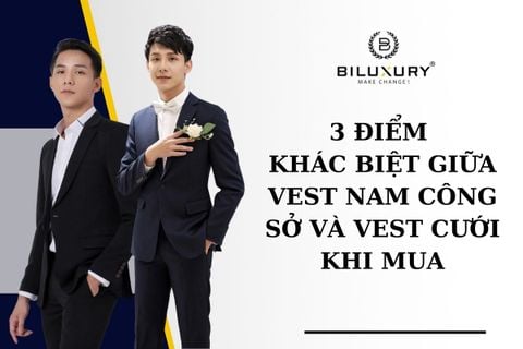 3 ĐIỂM KHÁC BIỆT GIỮA VEST NAM CÔNG SỞ VÀ VEST CƯỚI KHI MUA