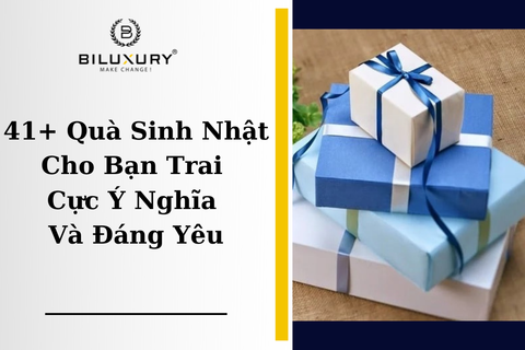 41+ Quà Sinh Nhật Cho Bạn Trai Cực Ý Nghĩa Và Đáng Yêu