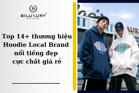 Top 14+ thương hiệu Hoodie Local Brand nổi tiếng đẹp cực chất giá rẻ