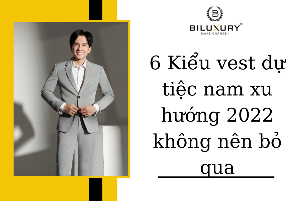 6 Kiểu vest dự tiệc nam xu hướng 2022 không nên bỏ qua