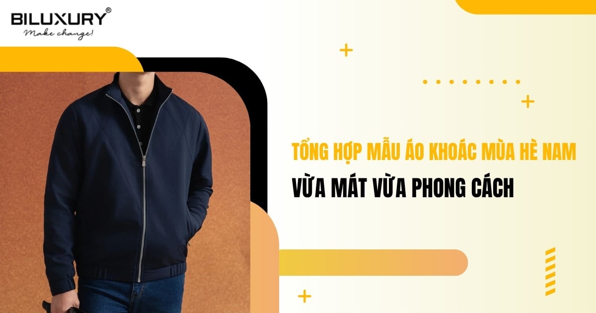 Tổng hợp mẫu áo khoác mùa hè nam vừa mát vừa phong cách