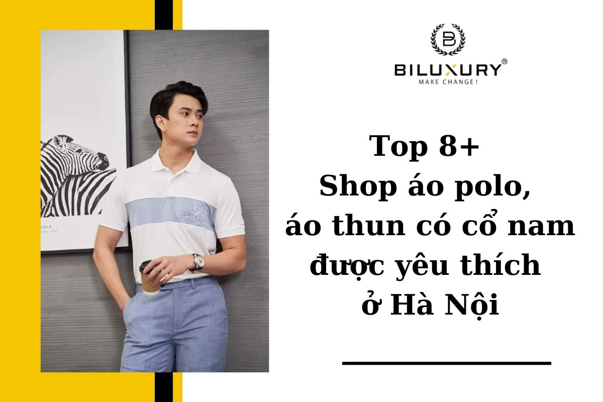 Top 8+ Shop áo polo, áo thun có cổ nam được yêu thích ở Hà Nội