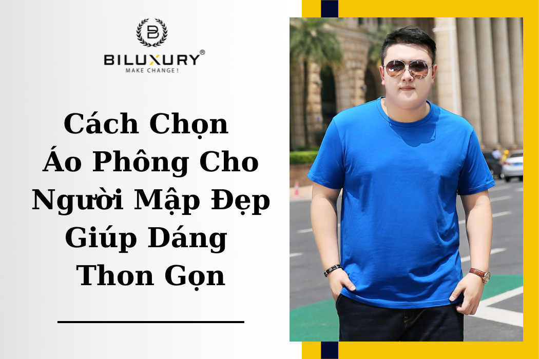 Cách Chọn Áo Phông Cho Người Mập Đẹp Giúp Dáng Thon Gọn