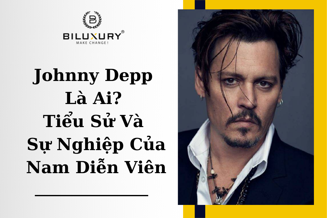 Johnny Depp Là Ai? Tiểu Sử Và Sự Nghiệp Của Nam Diễn Viên
