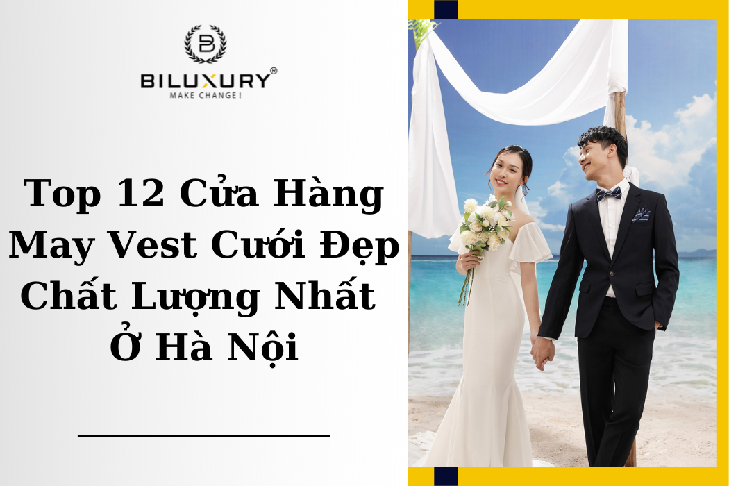 Top 12 Cửa Hàng May Vest Cưới Đẹp Chất Lượng Nhất Ở Hà Nội