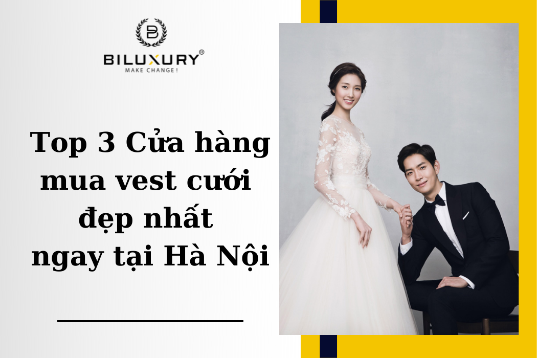Top 3 Cửa hàng mua vest cưới đẹp nhất ngay tại Hà Nội