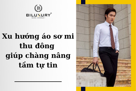 Xu hướng áo sơ mi thu đông giúp chàng nâng tầm tự tin