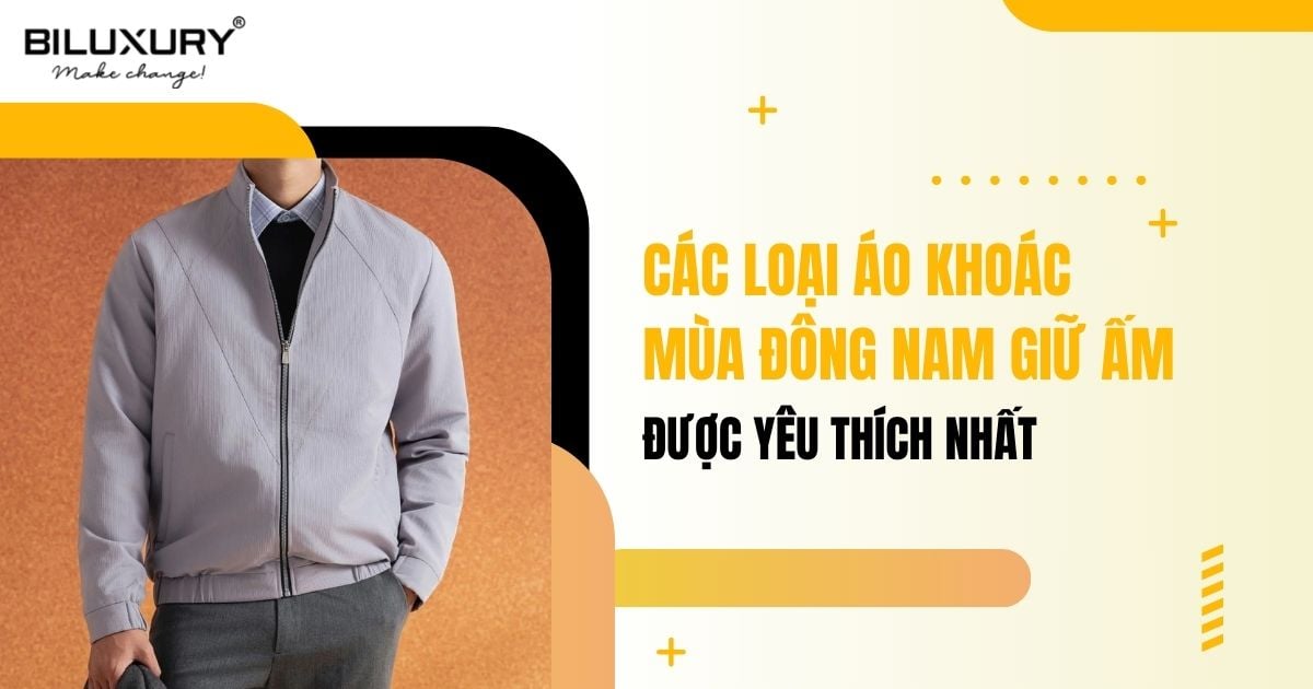 Các loại áo khoác mùa đông nam giữ ấm được yêu thích nhất