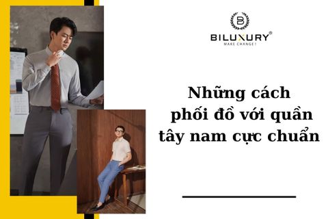Những cách phối đồ với quần tây nam cực chuẩn