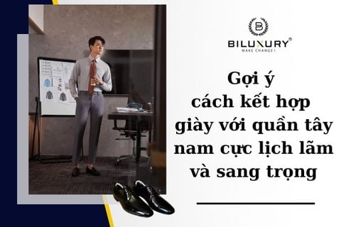 Cách kết hợp giày mang với quần tây chuẩn đẹp thời trang nhất