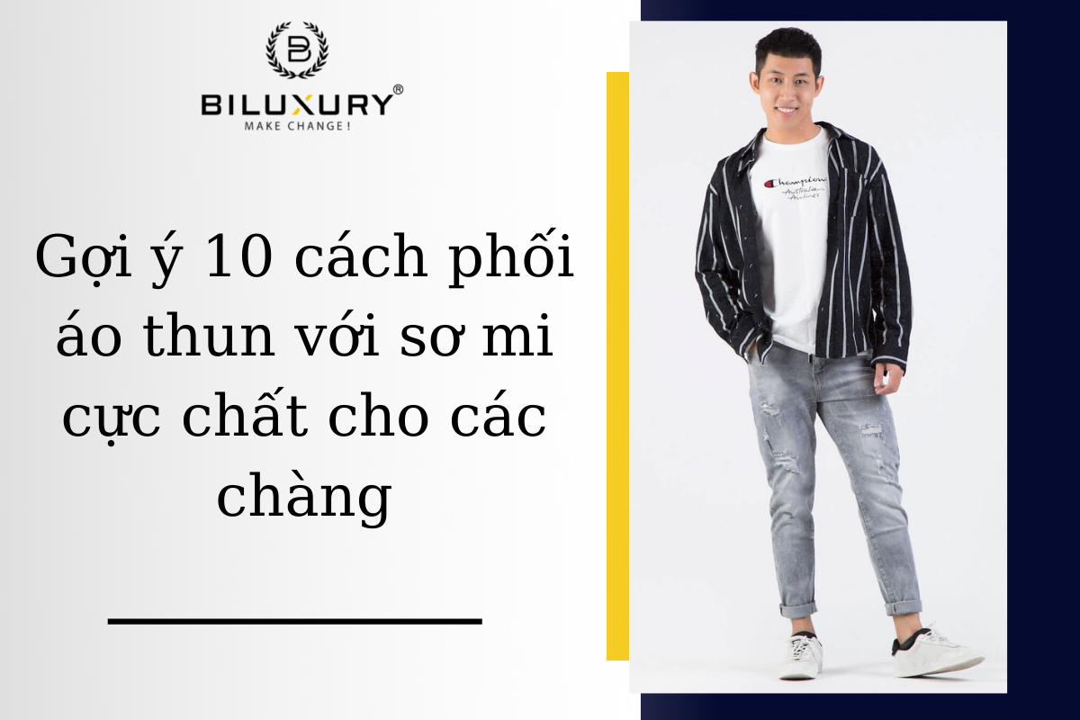 Gợi ý 10 cách phối áo thun với sơ mi cực chất cho các chàng