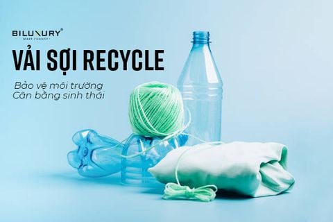 VẢI RECYCLE - SỰ KẾT NỐI GIỮA THỜI TRANG VÀ MÔI TRƯỜNG