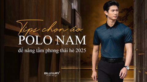 Tips Chọn Áo Polo Nam Để Nâng Tầm Phong Thái Hè 2025