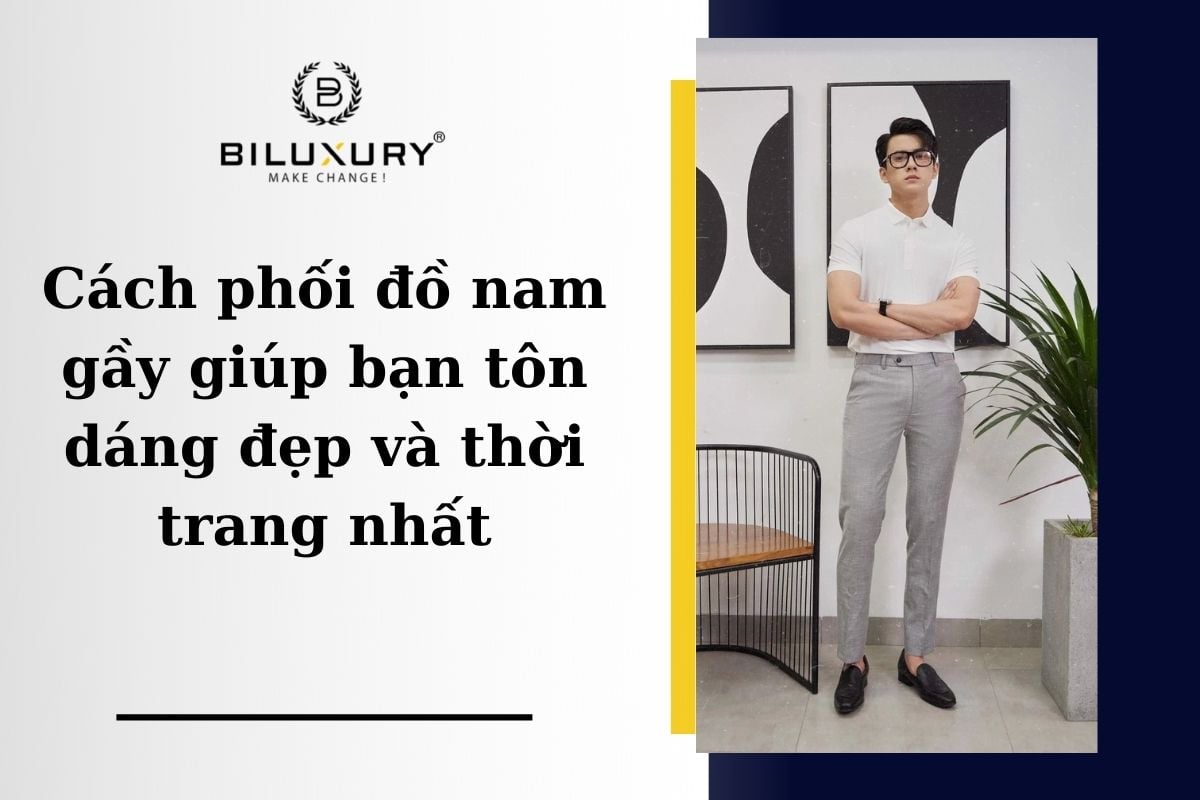 Cách phối đồ nam gầy chuẩn đẹp style thời trang và cực chất