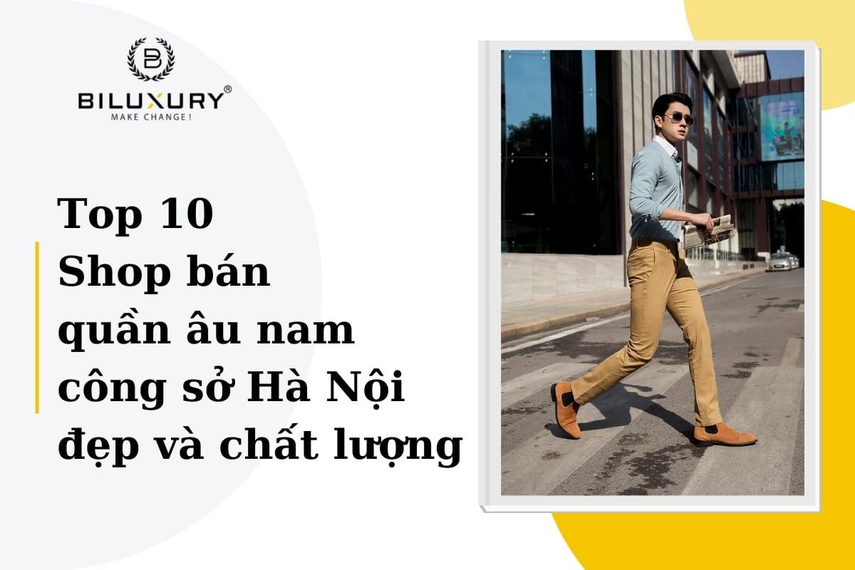 Top 10 Shop bán quần âu nam công sở Hà Nội đẹp và chất lượng