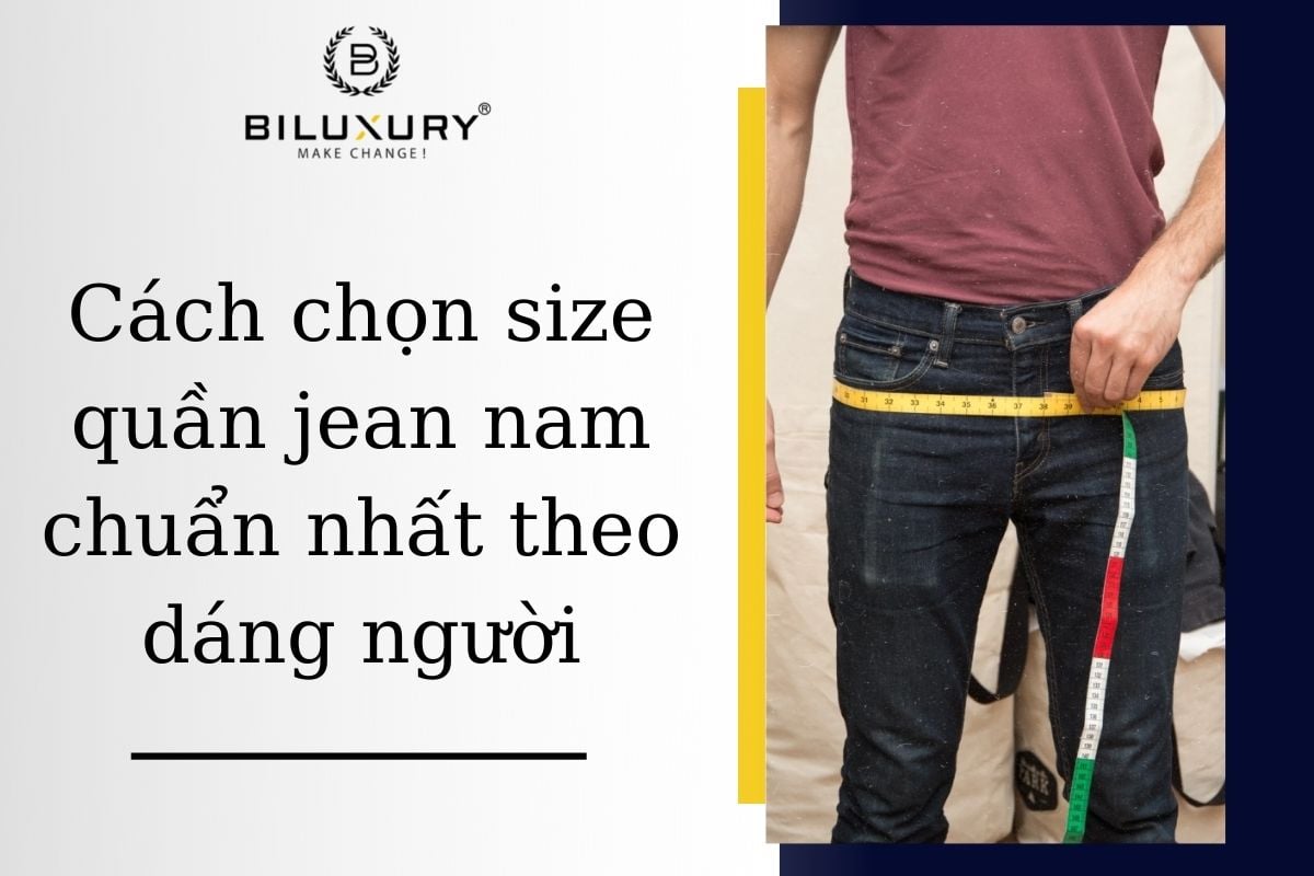Cách chọn size quần jean nam chuẩn nhất theo dáng người