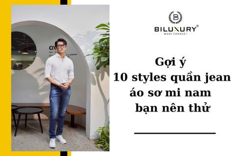 Gợi ý 10 styles quần jean áo sơ mi nam bạn nên thử