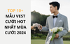 TOP 10+ MẪU VEST CƯỚI HOT NHẤT MÙA CƯỚI 2024