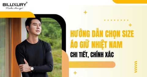 Hướng dẫn chọn size áo giữ nhiệt nam chi tiết, chính xác
