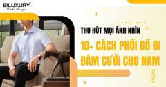 10 cách phối đồ đi đám cưới cho nam thu hút mọi ánh nhìn