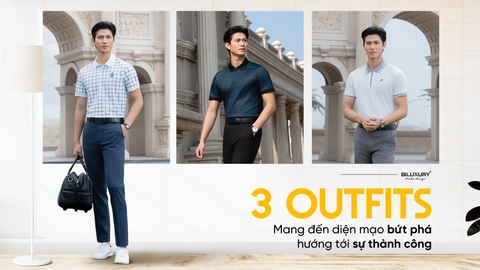 3 OUTFITS MANG ĐẾN DIỆN MẠO BỨT PHÁ - HƯỚNG TỚI THÀNH CÔNG
