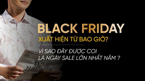 BLACK FRIDAY - “CƠN SỐT MUA SẮM” LỚN NHẤT TRONG NĂM XUẤT HIỆN TỪ BAO GIỜ?
