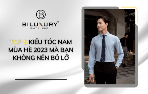 Top 5 kiểu tóc nam mùa hè 2023 mà bạn không nên bỏ lỡ