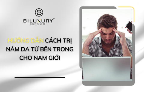 Hướng dẫn cách trị nám da từ bên trong cho nam giới