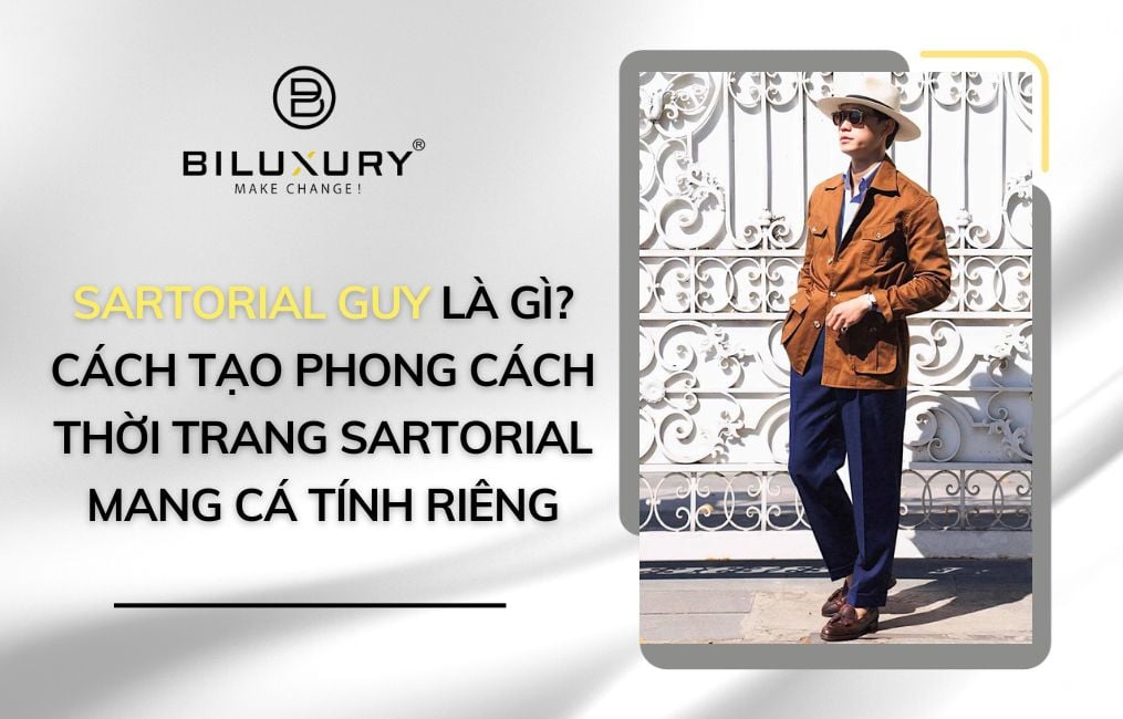 Sartorial guy là gì? Cách tạo phong cách thời trang Sartorial mang cá tính riêng nổi bật cho bạn?