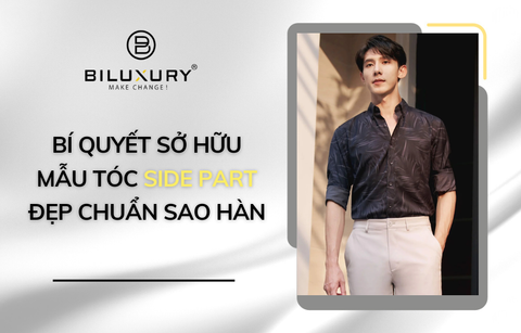 Bí quyết sở hữu mẫu tóc Side Part đẹp chuẩn sao Hàn