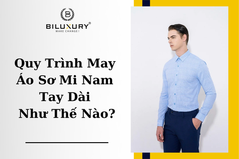 Quy Trình May Áo Sơ Mi Nam Tay Dài Như Thế Nào?