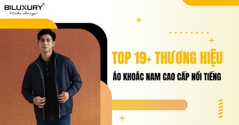 Top 19 Thương Hiệu Áo Khoác Nam Cao Cấp Nổi Tiếng