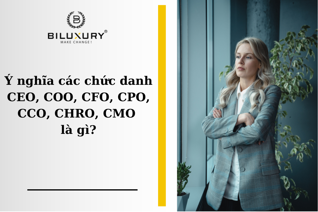 Ý nghĩa các chức danh CEO, COO, CFO, CPO, CCO, CHRO, CMO là gì?