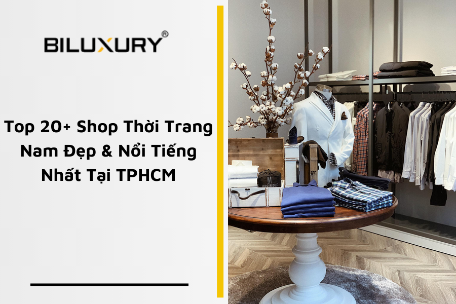 Top 20+ Shop Thời Trang Nam Đẹp & Nổi Tiếng Nhất Tại TPHCM