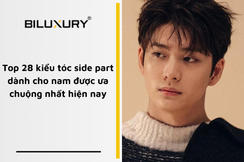 Top 28 kiểu tóc side part dành cho nam được ưa chuộng nhất hiện nay