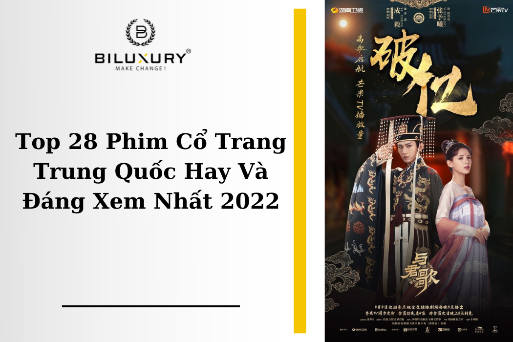 Top 28 Phim Cổ Trang Trung Quốc Hay Và Đáng Xem Nhất 2022
